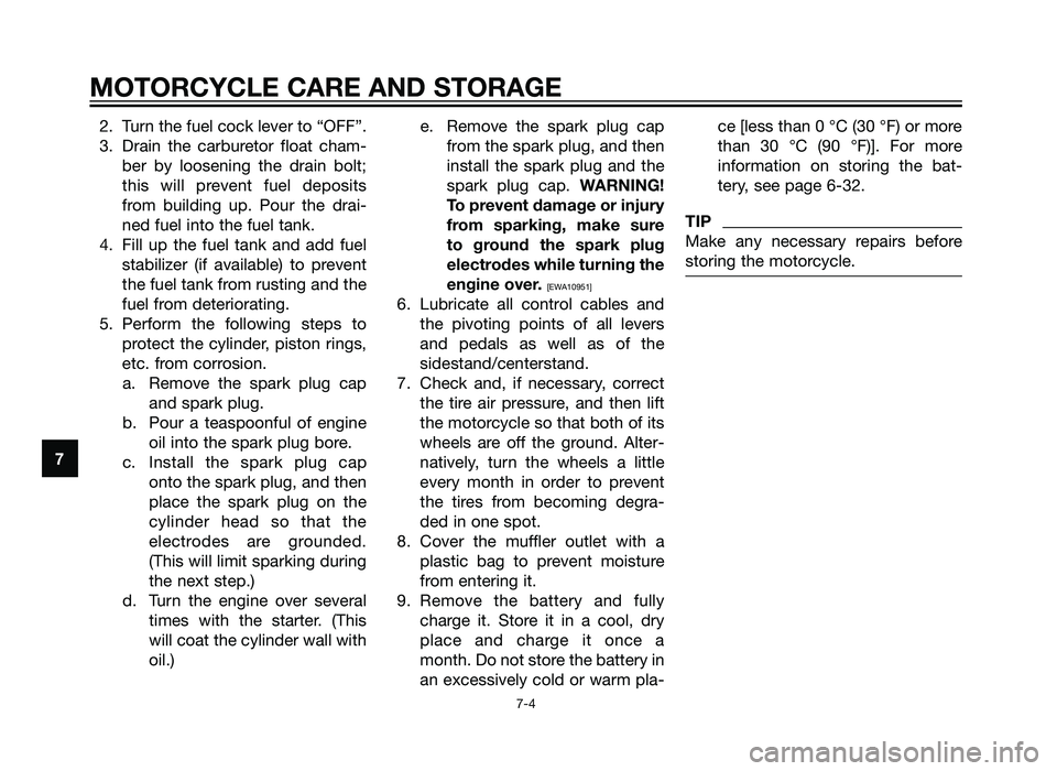 YAMAHA TZR50 2012 Manual PDF 2. Turn the fuel cock lever to “OFF”.
3. Drain the carburetor float cham-ber by loosening the drain bolt;
this will prevent fuel deposits
from building up. Pour the drai-
ned fuel into the fuel ta