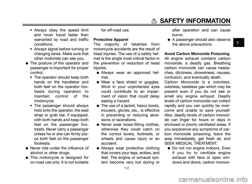 YAMAHA TZR50 2012  Owners Manual • Always  obey  the  speed  limitand  never  travel  faster  than
warranted  by  road  and  traffic
conditions.
• Always signal before turning or changing lanes. Make sure that
other motorists can