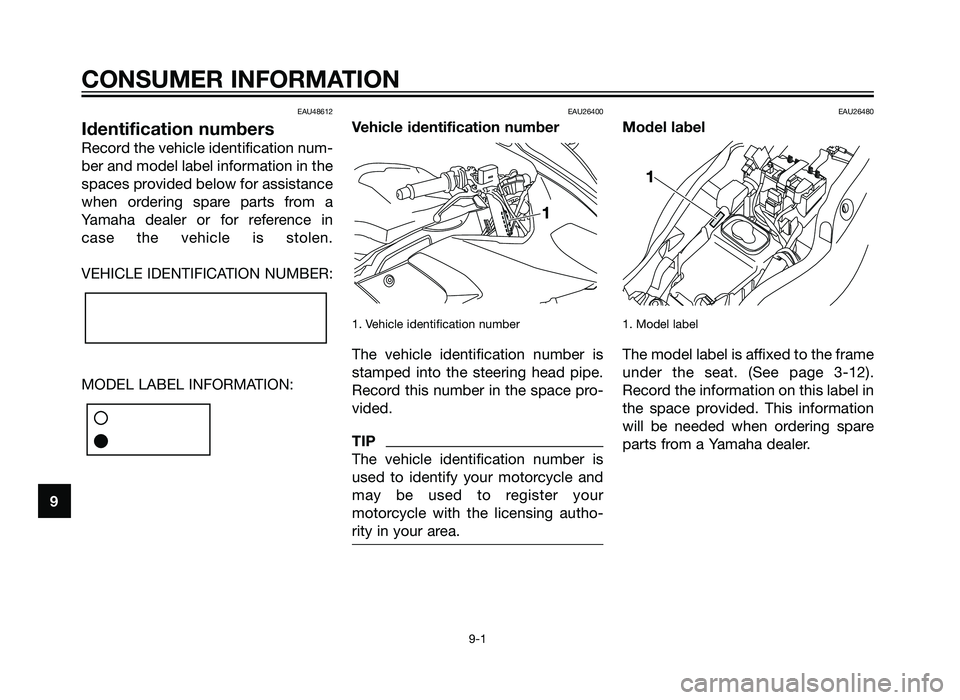 YAMAHA TZR50 2012 Manual Online EAU48612
Identification numbers
Record the vehicle identification num-
ber and model label information in the
spaces provided below for assistance
when ordering spare parts from a
Yamaha dealer or for YAMAHA TZR50 2012 Manual Online EAU48612
Identification numbers
Record the vehicle identification num-
ber and model label information in the
spaces provided below for assistance
when ordering spare parts from a
Yamaha dealer or for