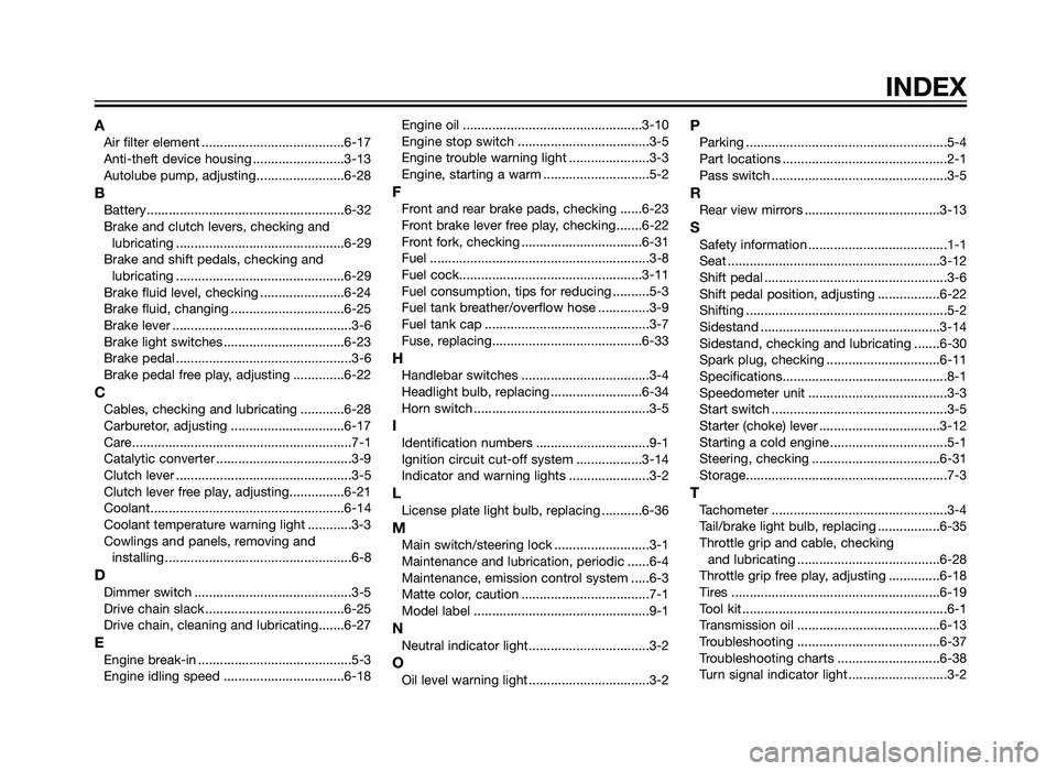 YAMAHA TZR50 2012  Owners Manual AAir filter element .......................................6-17
Anti-theft device housing .........................3-13
Autolube pump, adjusting........................6-28
BBattery...................