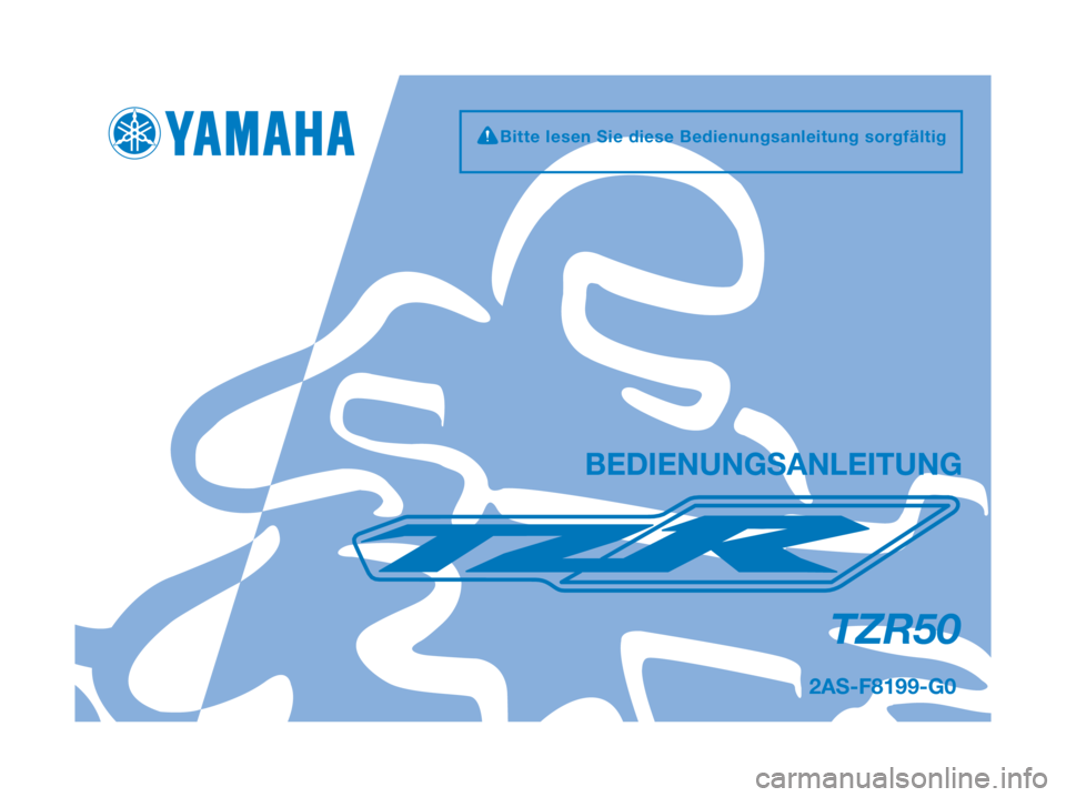 YAMAHA TZR50 2012 Betriebsanleitungen (in German) 2AS-F8199-G0
TZR50
BEDIENUNGSANLEITUNG
Bitte lesen Sie diese Bedienungsanleitung sorgfältig YAMAHA TZR50 2012 Betriebsanleitungen (in German) 2AS-F8199-G0
TZR50
BEDIENUNGSANLEITUNG
Bitte lesen Sie diese Bedienungsanleitung sorgfältig