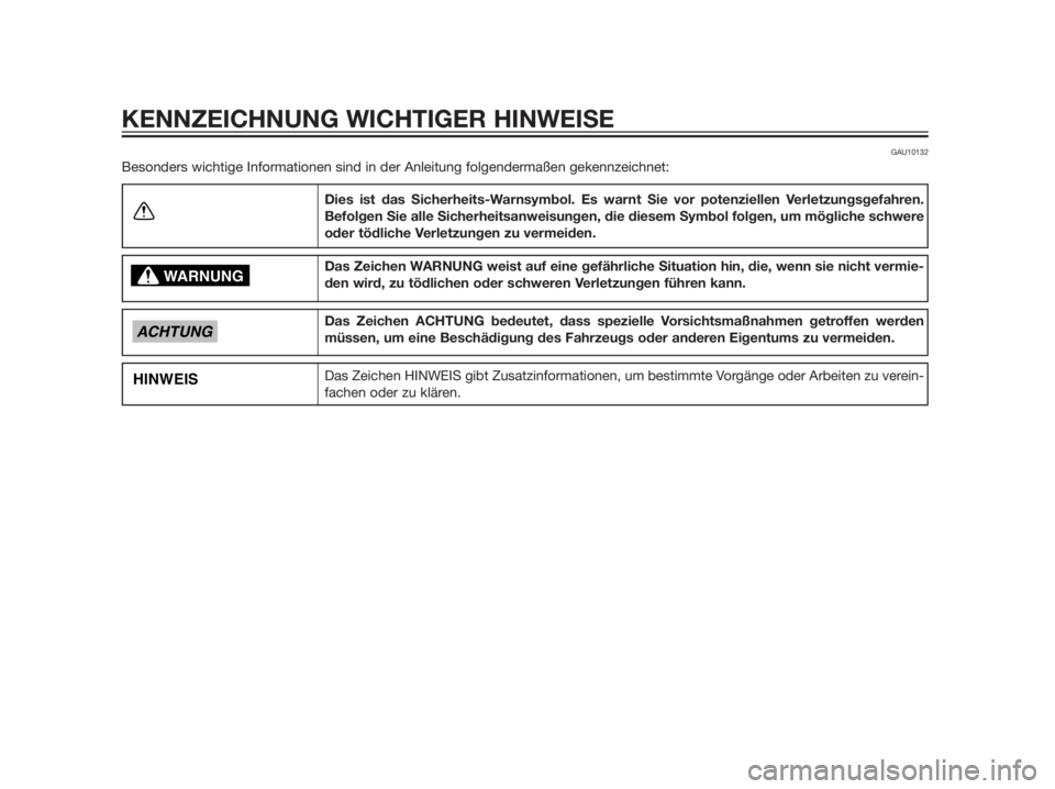 YAMAHA TZR50 2012  Betriebsanleitungen (in German) GAU10132
Besonders wichtige Informationen sind in der Anleitung folgendermaßen gekennzeichnet:
Dies ist das Sicherheits-Warnsymbol. Es warnt Sie vor potenziellen Verletzungsgefahren.
Befolgen Sie all