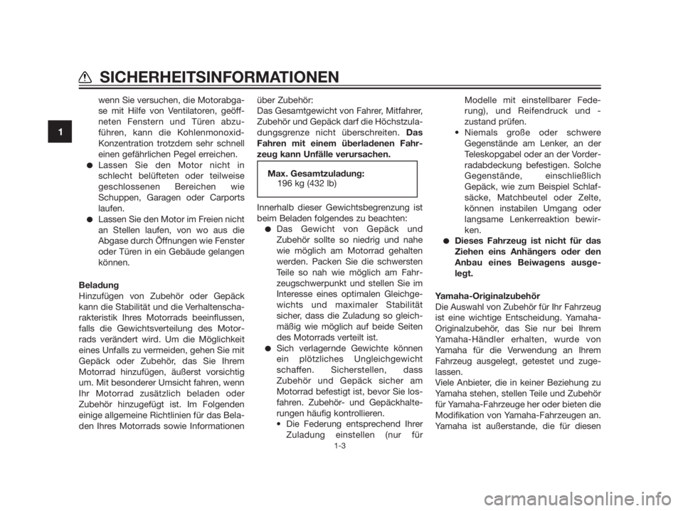 YAMAHA TZR50 2012  Betriebsanleitungen (in German) wenn Sie versuchen, die Motorabga-
se mit Hilfe von Ventilatoren, geöff-
neten Fenstern und Türen abzu-
führen, kann die Kohlenmonoxid-
Konzentration trotzdem sehr schnell
einen gefährlichen Pegel