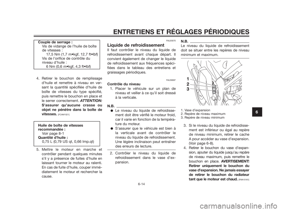 YAMAHA TZR50 2012  Notices Demploi (in French) 4. Retirer le bouchon de remplissage
d’huile et remettre à niveau en ver-
sant la quantité spécifiée d’huile de
boîte de vitesses du type spécifié,
puis remettre le bouchon en place et
le s