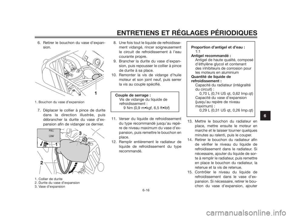 YAMAHA TZR50 2012  Notices Demploi (in French) 6. Retirer le bouchon du vase d’expan-
sion.
1. Bouchon du vase d’expansion 
7. Déplacer le collier à pince de durite
dans la direction illustrée, puis
débrancher la durite du vase d’ex-
pan