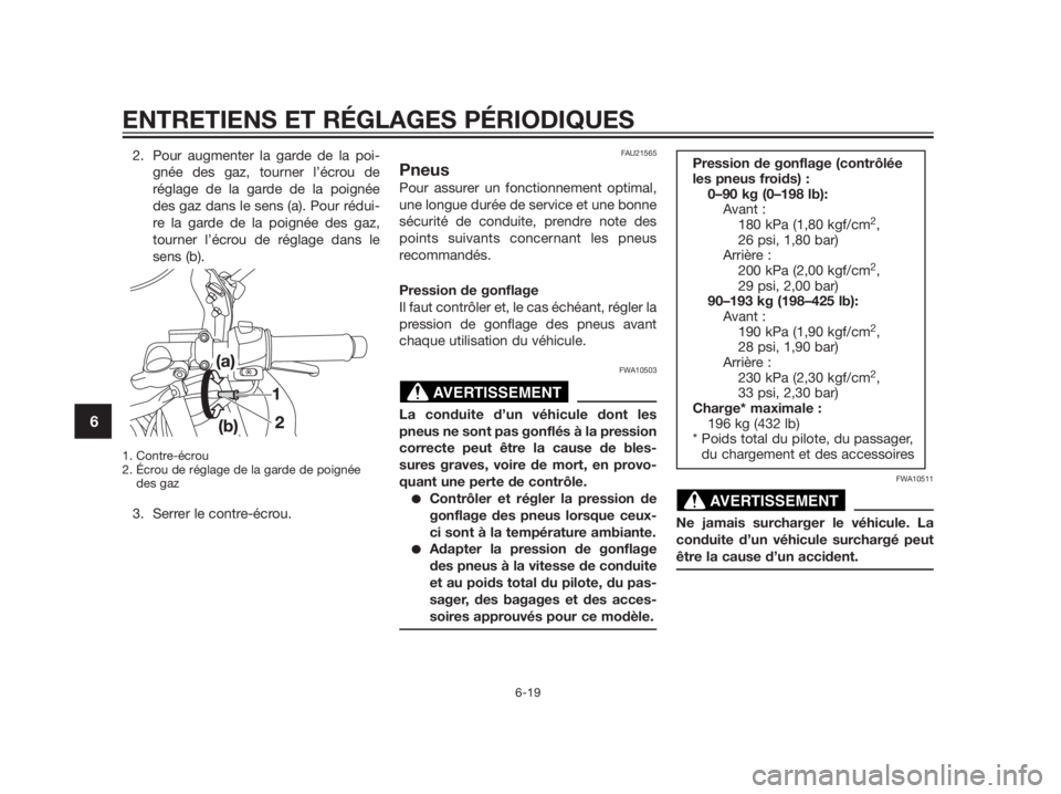 YAMAHA TZR50 2012  Notices Demploi (in French) 2. Pour augmenter la garde de la poi-
gnée des gaz, tourner l’écrou de
réglage de la garde de la poignée
des gaz dans le sens (a). Pour rédui-
re la garde de la poignée des gaz,
tourner l’é