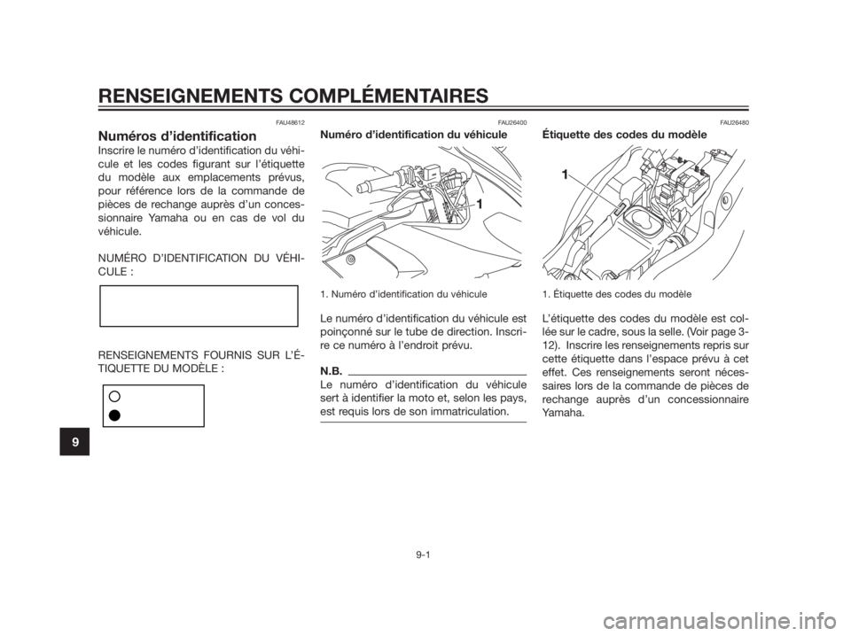 YAMAHA TZR50 2012 Notices Demploi (in French) FAU48612
Numéros d’identification
Inscrire le numéro d’identification du véhi-
cule et les codes figurant sur l’étiquette
du modèle aux emplacements prévus,
pour référence lors de la com YAMAHA TZR50 2012 Notices Demploi (in French) FAU48612
Numéros d’identification
Inscrire le numéro d’identification du véhi-
cule et les codes figurant sur l’étiquette
du modèle aux emplacements prévus,
pour référence lors de la com