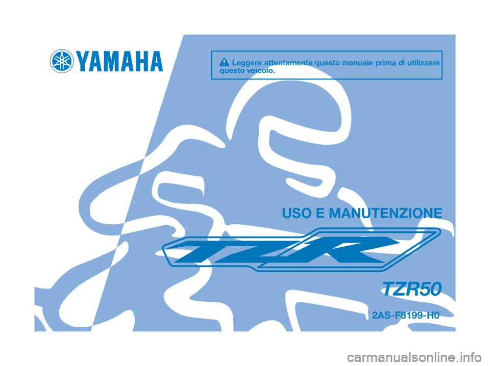 YAMAHA TZR50 2012  Manuale duso (in Italian) 2AS-F8199-H0
TZR50
USO E MANUTENZIONE
 Leggere attentamente questo manuale prima di utilizzare
questo veicolo. 