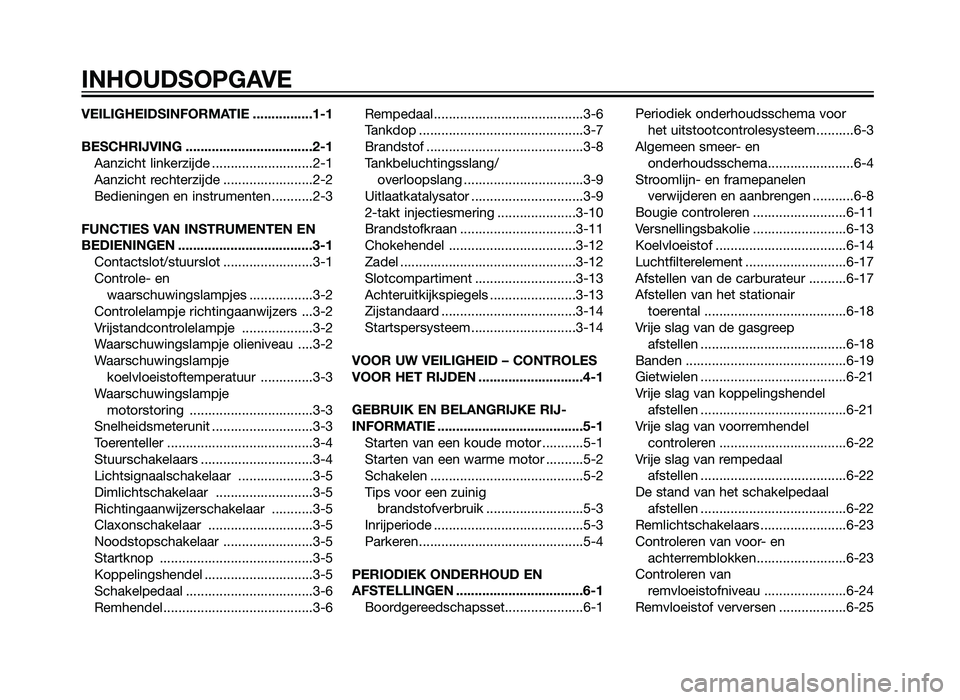YAMAHA TZR50 2012 Instructieboekje (in Dutch) VEILIGHEIDSINFORMATIE ................1-1
BESCHRIJVING ..................................2-1Aanzicht linkerzijde ...........................2-1
Aanzicht rechterzijde ........................2-2
Bedien YAMAHA TZR50 2012 Instructieboekje (in Dutch) VEILIGHEIDSINFORMATIE ................1-1
BESCHRIJVING ..................................2-1Aanzicht linkerzijde ...........................2-1
Aanzicht rechterzijde ........................2-2
Bedien
