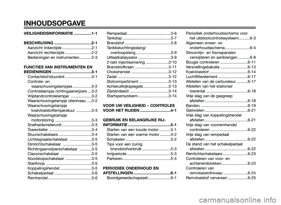 YAMAHA TZR50 2012  Instructieboekje (in Dutch) VEILIGHEIDSINFORMATIE ................1-1
BESCHRIJVING ..................................2-1Aanzicht linkerzijde ...........................2-1
Aanzicht rechterzijde ........................2-2
Bedien