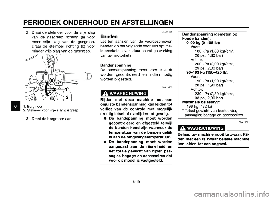 YAMAHA TZR50 2012 Instructieboekje (in Dutch) 2. Draai de stelmoer voor de vrije slagvan de gasgreep richting (a) voor
meer vrije slag van de gasgreep.
Draai de stelmoer richting (b) voor
minder vrije slag van de gasgreep.
1. Borgmoer
2. Stelmoer YAMAHA TZR50 2012 Instructieboekje (in Dutch) 2. Draai de stelmoer voor de vrije slagvan de gasgreep richting (a) voor
meer vrije slag van de gasgreep.
Draai de stelmoer richting (b) voor
minder vrije slag van de gasgreep.
1. Borgmoer
2. Stelmoer