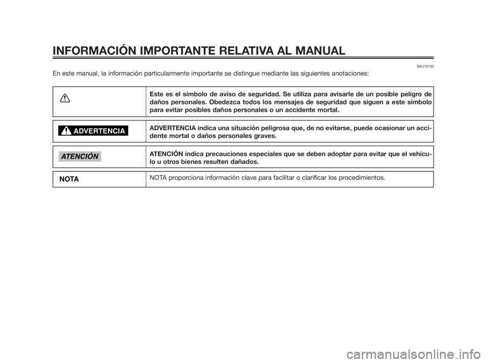 YAMAHA TZR50 2011 Manuale de Empleo (in Spanish) SAU10132
En este manual, la información particularmente importante se distingue mediante las siguientes anotaciones:
INFORMACIÓN IMPORTANTE RELATIVA AL MANUAL
Este es el símbolo de aviso de segurid YAMAHA TZR50 2011 Manuale de Empleo (in Spanish) SAU10132
En este manual, la información particularmente importante se distingue mediante las siguientes anotaciones:
INFORMACIÓN IMPORTANTE RELATIVA AL MANUAL
Este es el símbolo de aviso de segurid