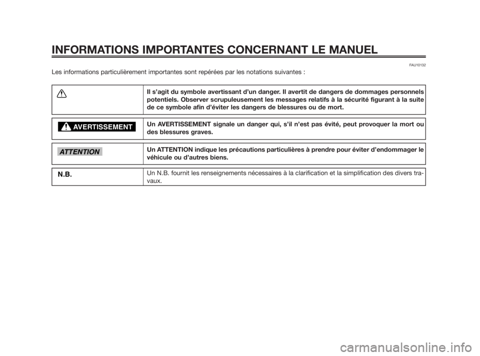 YAMAHA TZR50 2011 Notices Demploi (in French) FAU10132
Les informations particulièrement importantes sont repérées par les notations suivantes :
INFORMATIONS IMPORTANTES CONCERNANT LE MANUEL
Il s’agit du symbole avertissant d’un danger. Il YAMAHA TZR50 2011 Notices Demploi (in French) FAU10132
Les informations particulièrement importantes sont repérées par les notations suivantes :
INFORMATIONS IMPORTANTES CONCERNANT LE MANUEL
Il s’agit du symbole avertissant d’un danger. Il