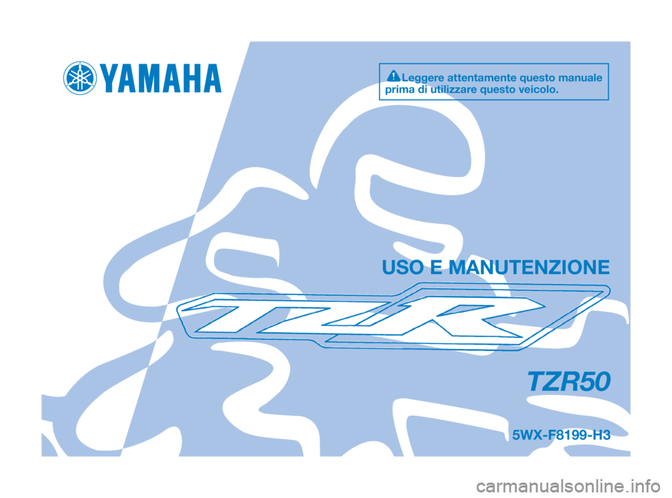 YAMAHA TZR50 2010  Manuale duso (in Italian) TZR50
5WX-F8199-H3
USO E MANUTENZIONE
Leggere attentamente questo manuale
prima di utilizzare questo veicolo.
5WX-F8199-G3:5WX-F8199-G3  16/11/08  17:44  Página 1 