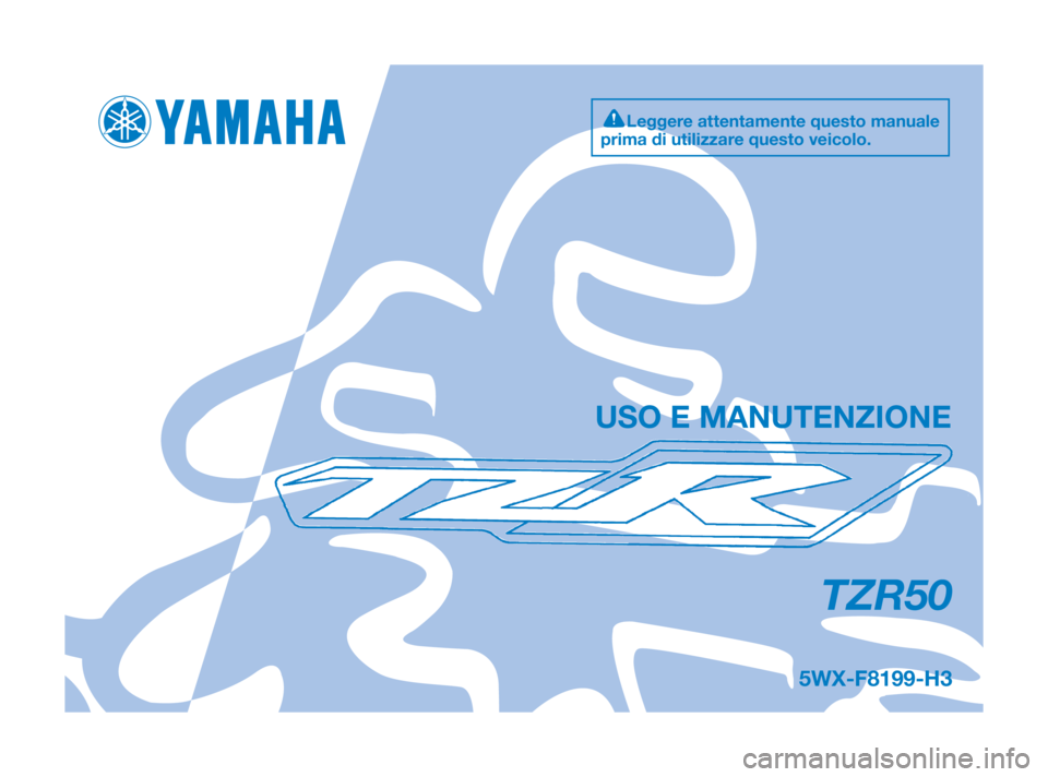 YAMAHA TZR50 2010 Manuale duso (in Italian) TZR50
5WX-F8199-H3
USO E MANUTENZIONE
Leggere attentamente questo manuale
prima di utilizzare questo veicolo.
5WX-F8199-G3:5WX-F8199-G3 16/11/08 17:44 Página 1 YAMAHA TZR50 2010 Manuale duso (in Italian) TZR50
5WX-F8199-H3
USO E MANUTENZIONE
Leggere attentamente questo manuale
prima di utilizzare questo veicolo.
5WX-F8199-G3:5WX-F8199-G3 16/11/08 17:44 Página 1