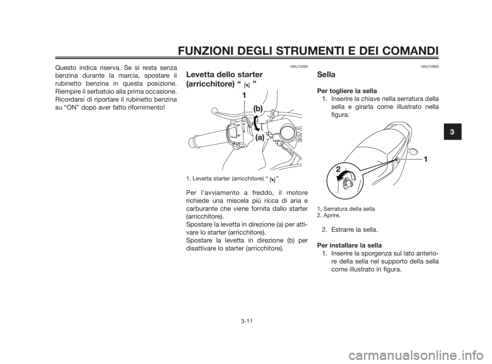YAMAHA TZR50 2010 Manuale duso (in Italian) Questo indica riserva. Se si resta senza
benzina durante la marcia, spostare il
rubinetto benzina in questa posizione.
Riempire il serbatoio alla prima occasione.
Ricordarsi di riportare il rubinetto YAMAHA TZR50 2010 Manuale duso (in Italian) Questo indica riserva. Se si resta senza
benzina durante la marcia, spostare il
rubinetto benzina in questa posizione.
Riempire il serbatoio alla prima occasione.
Ricordarsi di riportare il rubinetto