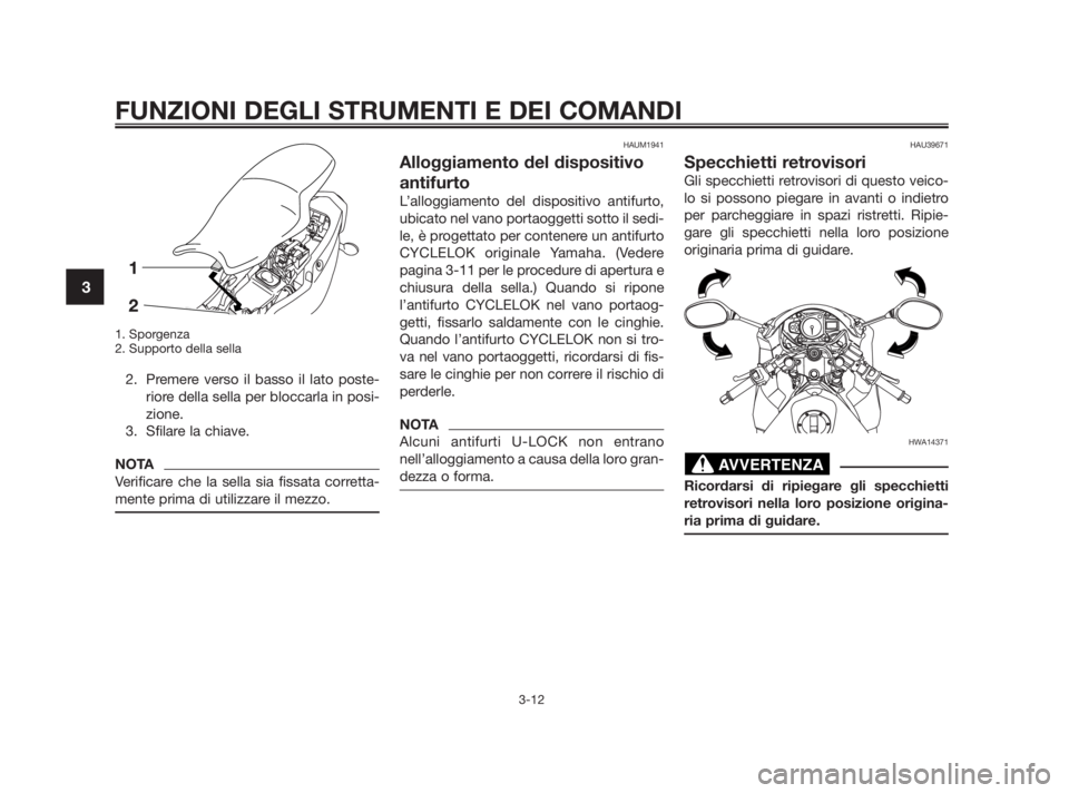YAMAHA TZR50 2010 Manuale duso (in Italian) 1. Sporgenza
2. Supporto della sella
2. Premere verso il basso il lato poste-
riore della sella per bloccarla in posi-
zione.
3. Sfilare la chiave.
NOTA
Verificare che la sella sia fissata corretta-
m YAMAHA TZR50 2010 Manuale duso (in Italian) 1. Sporgenza
2. Supporto della sella
2. Premere verso il basso il lato poste-
riore della sella per bloccarla in posi-
zione.
3. Sfilare la chiave.
NOTA
Verificare che la sella sia fissata corretta-
m