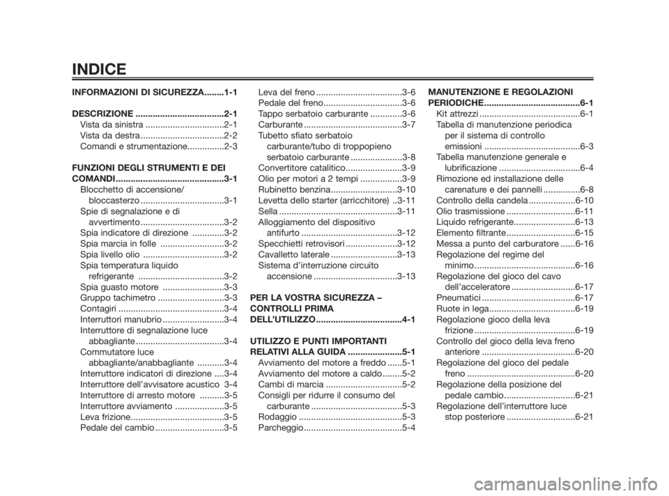 YAMAHA TZR50 2010  Manuale duso (in Italian) INFORMAZIONI DI SICUREZZA........1-1
DESCRIZIONE ....................................2-1
Vista da sinistra ................................2-1
Vista da destra ..................................2-2
Com