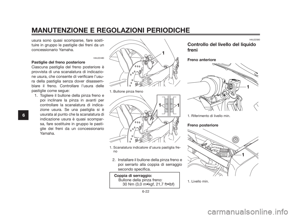 YAMAHA TZR50 2011 Manuale duso (in Italian) usura sono quasi scomparse, fare sosti-
tuire in gruppo le pastiglie dei freni da un
concessionario Yamaha.
HAU22480
Pastiglie del freno posteriore
Ciascuna pastiglia del freno posteriore è
provvista YAMAHA TZR50 2011 Manuale duso (in Italian) usura sono quasi scomparse, fare sosti-
tuire in gruppo le pastiglie dei freni da un
concessionario Yamaha.
HAU22480
Pastiglie del freno posteriore
Ciascuna pastiglia del freno posteriore è
provvista
