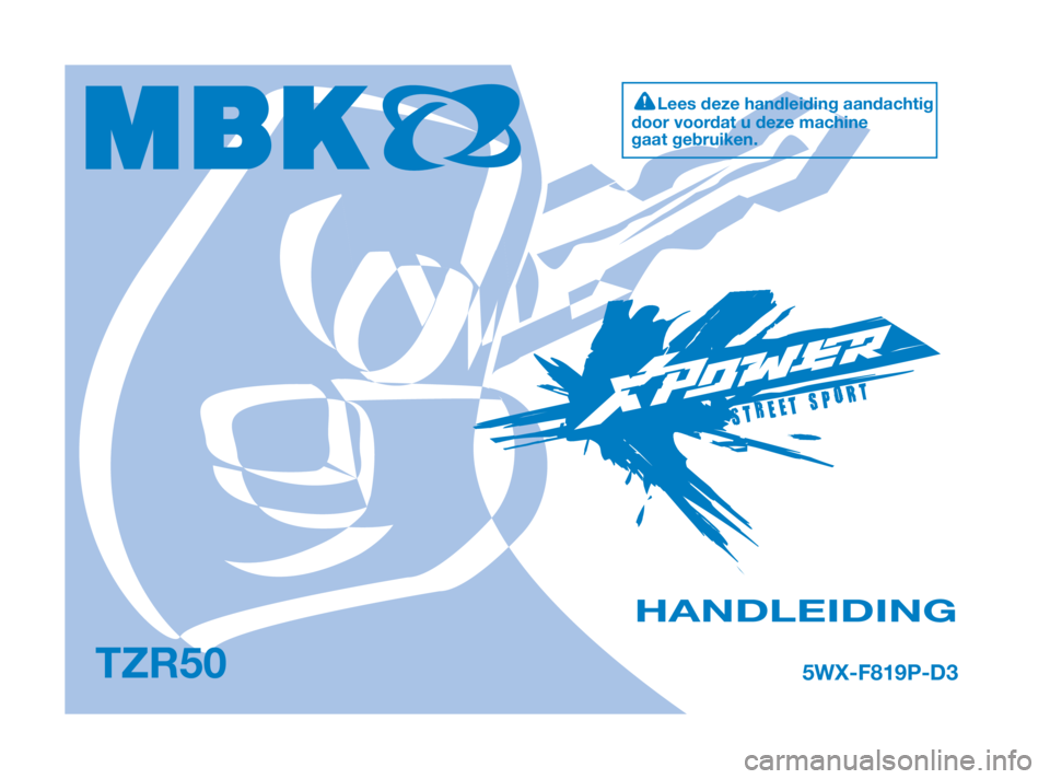 YAMAHA TZR50 2011 Instructieboekje (in Dutch)
TZR505WX-F819P-D3
HANDLEIDING
5WX-F819P-D3 27/11/08 06:44 Página 1 Lees deze handleiding aandachtig
door voordat u deze machine
gaat gebruiken. YAMAHA TZR50 2011 Instructieboekje (in Dutch)
TZR505WX-F819P-D3
HANDLEIDING
5WX-F819P-D3 27/11/08 06:44 Página 1 Lees deze handleiding aandachtig
door voordat u deze machine
gaat gebruiken.