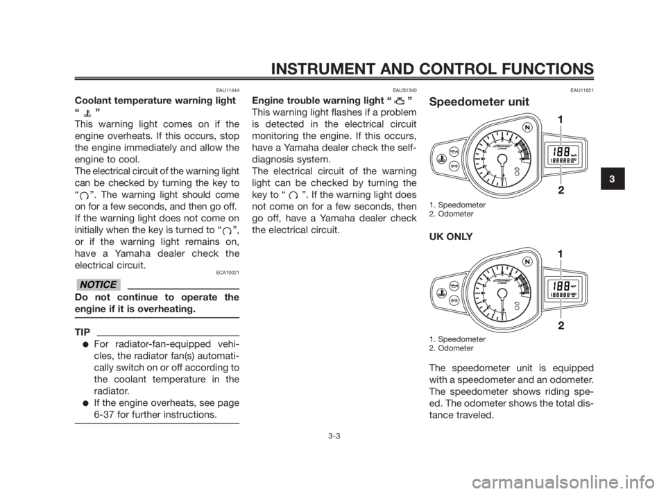 YAMAHA TZR50 2010 User Guide EAU11444
Coolant temperature warning light
“”
This warning light comes on if the
engine overheats. If this occurs, stop
the engine immediately and allow the
engine to cool.
The electrical circuit YAMAHA TZR50 2010 User Guide EAU11444
Coolant temperature warning light
“”
This warning light comes on if the
engine overheats. If this occurs, stop
the engine immediately and allow the
engine to cool.
The electrical circuit