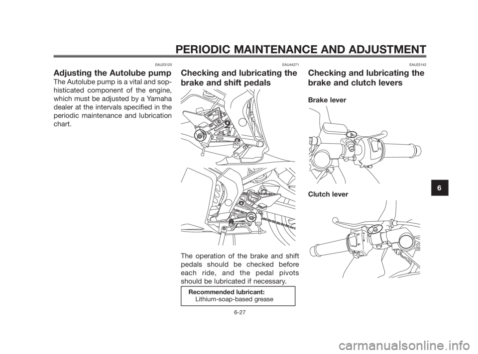YAMAHA TZR50 2010 Repair Manual EAU23120
Adjusting the Autolube pump
The Autolube pump is a vital and sop-
histicated component of the engine,
which must be adjusted by a Yamaha
dealer at the intervals specified in the
periodic main YAMAHA TZR50 2010 Repair Manual EAU23120
Adjusting the Autolube pump
The Autolube pump is a vital and sop-
histicated component of the engine,
which must be adjusted by a Yamaha
dealer at the intervals specified in the
periodic main