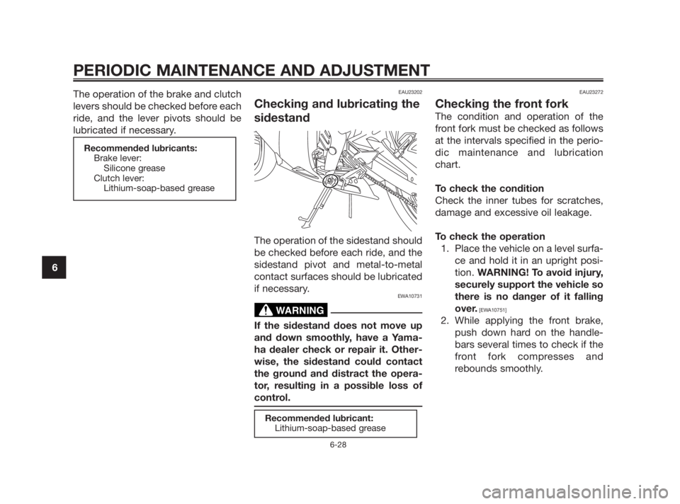 YAMAHA TZR50 2010 Repair Manual The operation of the brake and clutch
levers should be checked before each
ride, and the lever pivots should be
lubricated if necessary.EAU23202
Checking and lubricating the
sidestand
The operation of YAMAHA TZR50 2010 Repair Manual The operation of the brake and clutch
levers should be checked before each
ride, and the lever pivots should be
lubricated if necessary.EAU23202
Checking and lubricating the
sidestand
The operation of