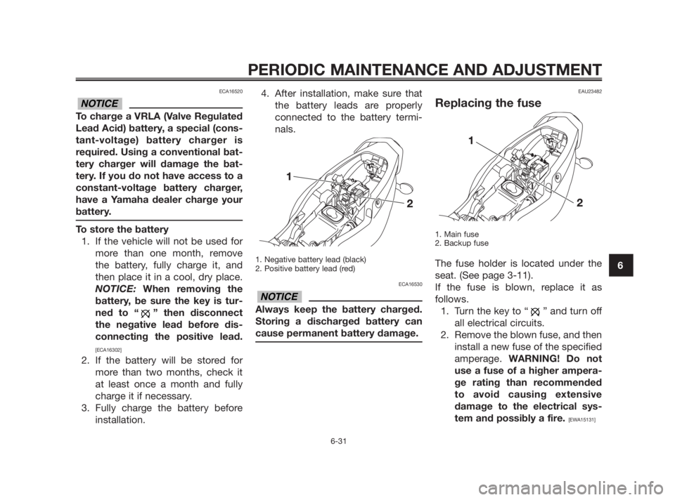YAMAHA TZR50 2010 Repair Manual ECA16520
To charge a VRLA (Valve Regulated
Lead Acid) battery, a special (cons-
tant-voltage) battery charger is
required. Using a conventional bat-
tery charger will damage the bat-
tery. If you do n YAMAHA TZR50 2010 Repair Manual ECA16520
To charge a VRLA (Valve Regulated
Lead Acid) battery, a special (cons-
tant-voltage) battery charger is
required. Using a conventional bat-
tery charger will damage the bat-
tery. If you do n