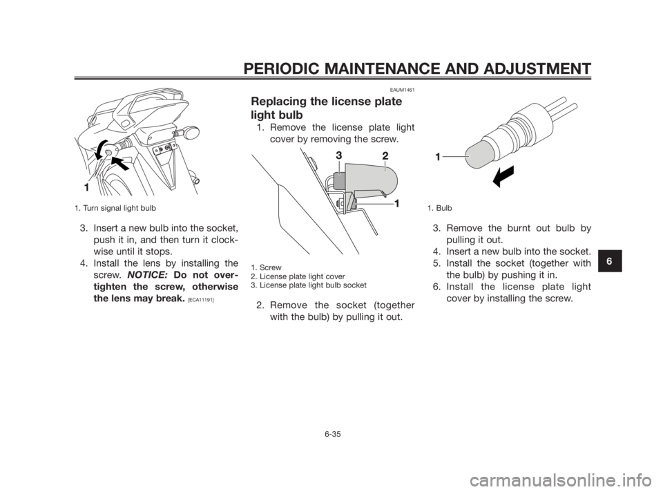 YAMAHA TZR50 2010 Manual PDF 1. Turn signal light bulb
3. Insert a new bulb into the socket,
push it in, and then turn it clock-
wise until it stops.
4. Install the lens by installing the
screw. NOTICE:Do not over-
tighten the sc YAMAHA TZR50 2010 Manual PDF 1. Turn signal light bulb
3. Insert a new bulb into the socket,
push it in, and then turn it clock-
wise until it stops.
4. Install the lens by installing the
screw. NOTICE:Do not over-
tighten the sc