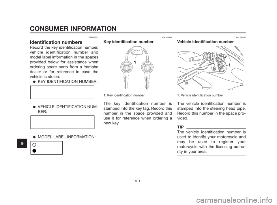 YAMAHA TZR50 2010 Manual Online EAU26351
Identification numbers
Record the key identification number,
vehicle identification number and
model label information in the spaces
provided below for assistance when
ordering spare parts fr YAMAHA TZR50 2010 Manual Online EAU26351
Identification numbers
Record the key identification number,
vehicle identification number and
model label information in the spaces
provided below for assistance when
ordering spare parts fr