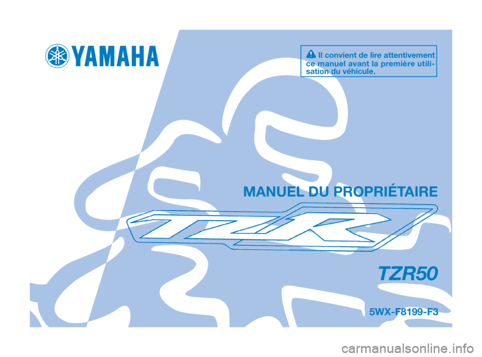 YAMAHA TZR50 2010  Notices Demploi (in French) 5WX-F8199-F3
TZR50
MANUEL DU PROPRIÉTAIRE
Il convient de lire attentivement
ce manuel avant la première utili-
sation du véhicule.
5WX-F8199-F3:5WX-F8199-F3  16/11/08  17:13  Página 1 