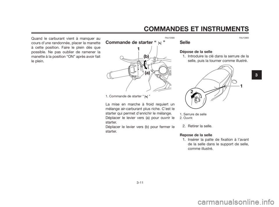YAMAHA TZR50 2010 Notices Demploi (in French) Quand le carburant vient à manquer au
cours d’une randonnée, placer la manette
à cette position. Faire le plein dès que
possible. Ne pas oublier de ramener la
manette à la position “ON” apr YAMAHA TZR50 2010 Notices Demploi (in French) Quand le carburant vient à manquer au
cours d’une randonnée, placer la manette
à cette position. Faire le plein dès que
possible. Ne pas oublier de ramener la
manette à la position “ON” apr