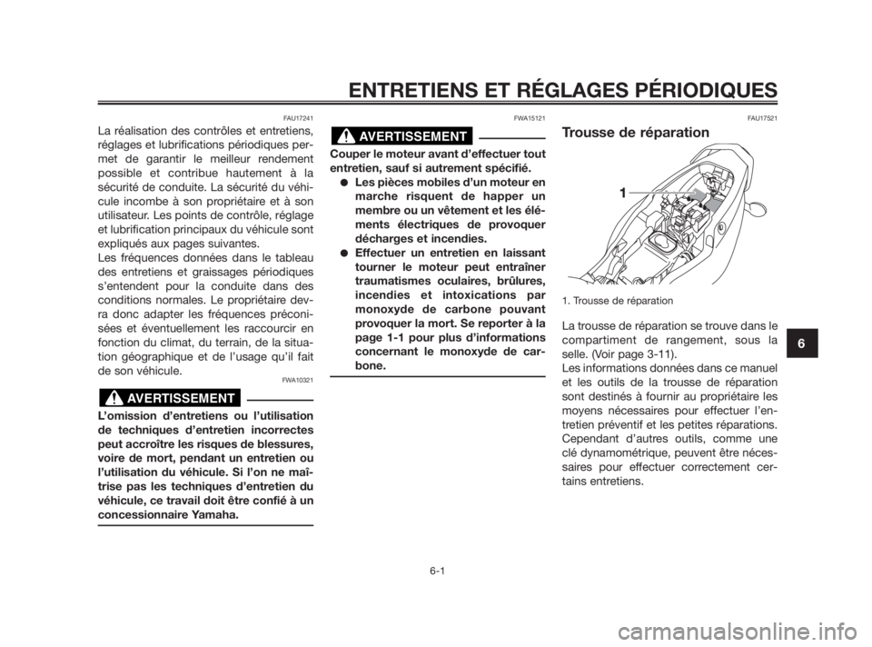 YAMAHA TZR50 2010 Notices Demploi (in French) FAU17241
La réalisation des contrôles et entretiens,
réglages et lubrifications périodiques per-
met de garantir le meilleur rendement
possible et contribue hautement à la
sécurité de conduite. YAMAHA TZR50 2010 Notices Demploi (in French) FAU17241
La réalisation des contrôles et entretiens,
réglages et lubrifications périodiques per-
met de garantir le meilleur rendement
possible et contribue hautement à la
sécurité de conduite.