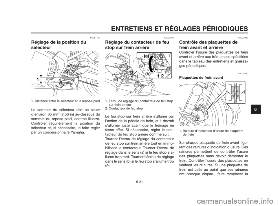 YAMAHA TZR50 2010 Notices Demploi (in French) FAUB1100
Réglage de la position du
sélecteur
1. Distance entre le sélecteur et le repose-pied
Le sommet du sélecteur doit se situer
d’environ 65 mm (2,56 in) au-dessous du
sommet du repose-pied, YAMAHA TZR50 2010 Notices Demploi (in French) FAUB1100
Réglage de la position du
sélecteur
1. Distance entre le sélecteur et le repose-pied
Le sommet du sélecteur doit se situer
d’environ 65 mm (2,56 in) au-dessous du
sommet du repose-pied,