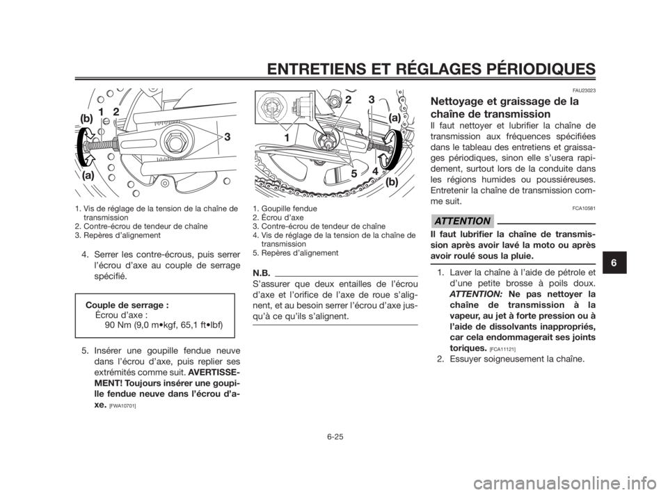 YAMAHA TZR50 2010 Notices Demploi (in French) 1. Vis de réglage de la tension de la chaîne de
transmission
2. Contre-écrou de tendeur de chaîne
3. Repères d’alignement
4. Serrer les contre-écrous, puis serrer
l’écrou d’axe au couple YAMAHA TZR50 2010 Notices Demploi (in French) 1. Vis de réglage de la tension de la chaîne de
transmission
2. Contre-écrou de tendeur de chaîne
3. Repères d’alignement
4. Serrer les contre-écrous, puis serrer
l’écrou d’axe au couple
