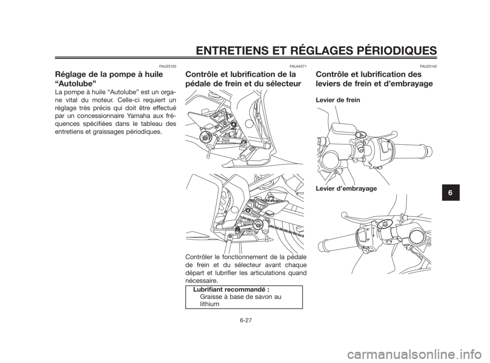 YAMAHA TZR50 2010 Notices Demploi (in French) FAU23120
Réglage de la pompe à huile
“Autolube”
La pompe à huile “Autolube” est un orga-
ne vital du moteur. Celle-ci requiert un
réglage très précis qui doit être effectué
par un conc YAMAHA TZR50 2010 Notices Demploi (in French) FAU23120
Réglage de la pompe à huile
“Autolube”
La pompe à huile “Autolube” est un orga-
ne vital du moteur. Celle-ci requiert un
réglage très précis qui doit être effectué
par un conc
