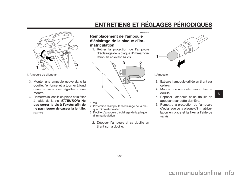 YAMAHA TZR50 2010 Notices Demploi (in French) 1. Ampoule de clignotant
3. Monter une ampoule neuve dans la
douille, l’enfoncer et la tourner à fond
dans le sens des aiguilles d’une
montre.
4. Remettre la lentille en place et la fixer
à l’ YAMAHA TZR50 2010 Notices Demploi (in French) 1. Ampoule de clignotant
3. Monter une ampoule neuve dans la
douille, l’enfoncer et la tourner à fond
dans le sens des aiguilles d’une
montre.
4. Remettre la lentille en place et la fixer
à l’