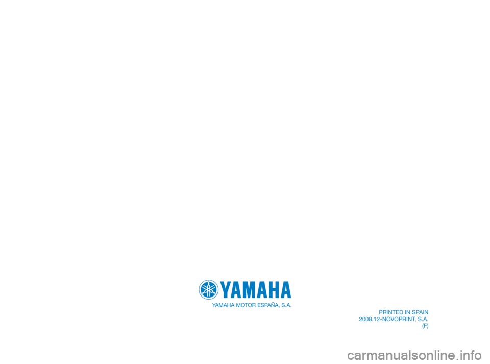 YAMAHA TZR50 2010 Notices Demploi (in French) YAMAHA MOTOR ESPAÑA, S.A.
PRINTED IN SPAIN
2008.12-NOVOPRINT, S.A.
(F)
5WX-F8199-F3 12/11/08 06:01 Página 88 YAMAHA TZR50 2010 Notices Demploi (in French) YAMAHA MOTOR ESPAÑA, S.A.
PRINTED IN SPAIN
2008.12-NOVOPRINT, S.A.
(F)
5WX-F8199-F3 12/11/08 06:01 Página 88
