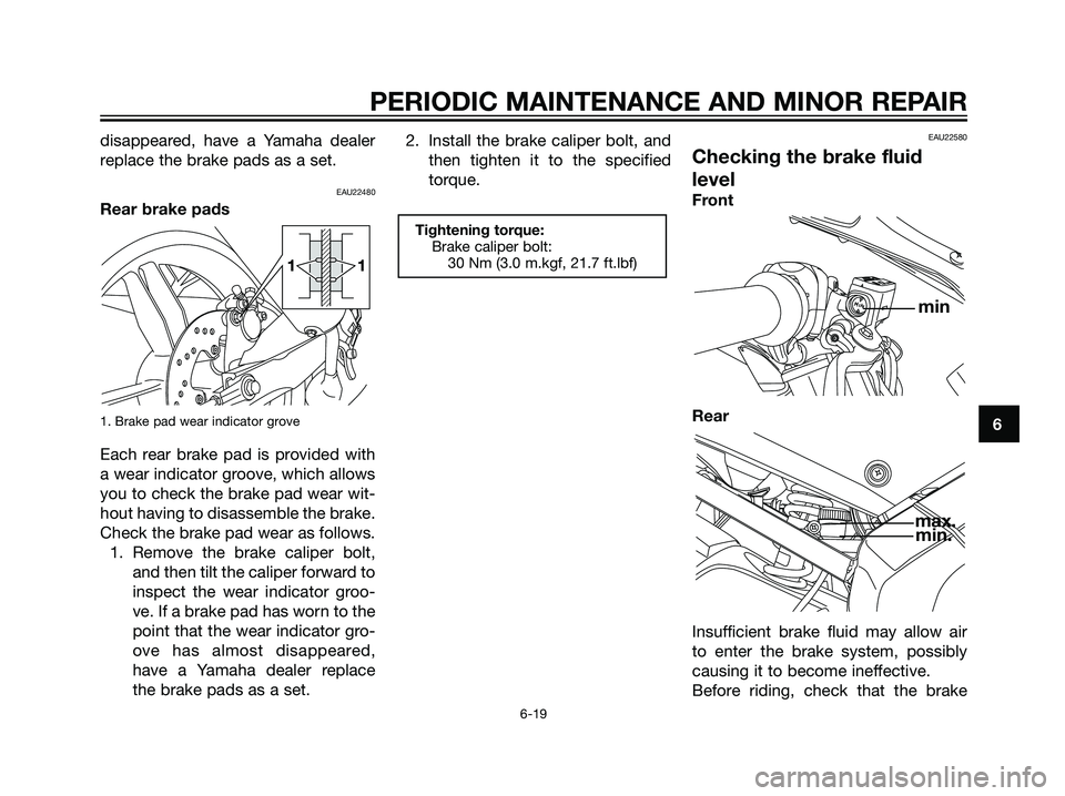 YAMAHA TZR50 2008 Workshop Manual disappeared, have a Yamaha dealer
replace the brake pads as a set.
EAU22480
Rear brake pads
1. Brake pad wear indicator grove
Each rear brake pad is provided with
a wear indicator groove, which allows YAMAHA TZR50 2008 Workshop Manual disappeared, have a Yamaha dealer
replace the brake pads as a set.
EAU22480
Rear brake pads
1. Brake pad wear indicator grove
Each rear brake pad is provided with
a wear indicator groove, which allows
