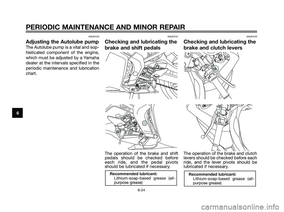 YAMAHA TZR50 2008 Workshop Manual EAU23120
Adjusting the Autolube pump
The Autolube pump is a vital and sop-
histicated component of the engine,
which must be adjusted by a Yamaha
dealer at the intervals specified in the
periodic main YAMAHA TZR50 2008 Workshop Manual EAU23120
Adjusting the Autolube pump
The Autolube pump is a vital and sop-
histicated component of the engine,
which must be adjusted by a Yamaha
dealer at the intervals specified in the
periodic main