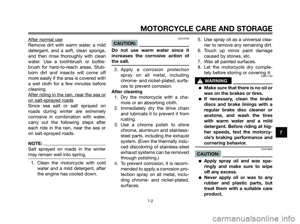 YAMAHA TZR50 2008 Repair Manual After normal use
Remove dirt with warm water, a mild
detergent, and a soft, clean sponge,
and then rinse thoroughly with clean
water. Use a toothbrush or bottle-
brush for hard-to-reach areas. Stub-
b