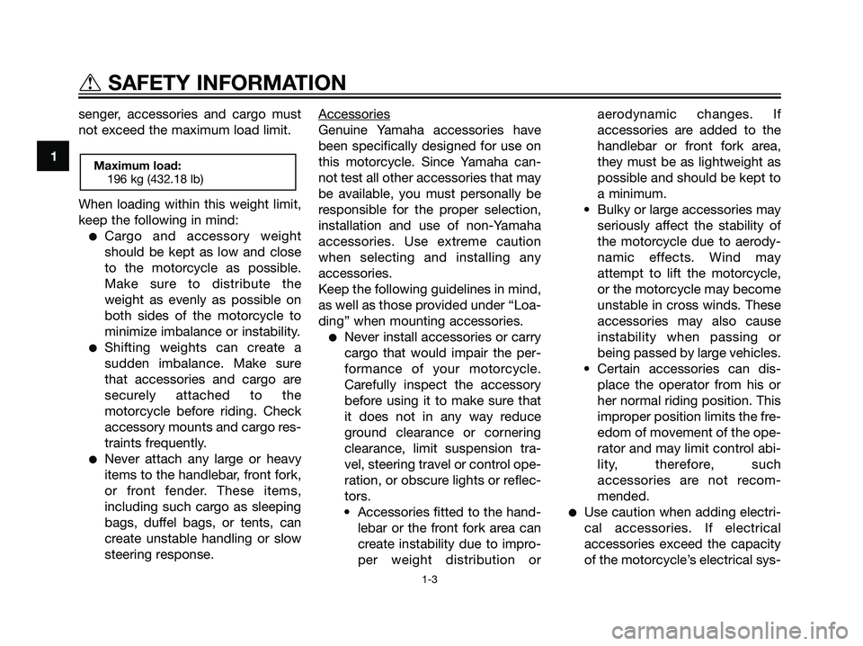 YAMAHA TZR50 2008  Owners Manual senger, accessories and cargo must
not exceed the maximum load limit.
When loading within this weight limit,
keep the following in mind:
Cargo and accessory weight
should be kept as low and close
to 