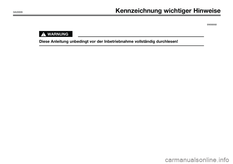 YAMAHA TZR50 2008  Betriebsanleitungen (in German) SW000002 
s s
WARNUNG
Diese Anleitung unbedingt vor der Inbetriebnahme vollständig durchlesen!
GAU00005Kennzeichnung wichtiger Hinweise 