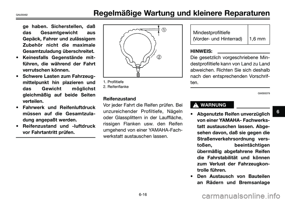 YAMAHA TZR50 2008  Betriebsanleitungen (in German) ge haben. Sicherstellen, daß
das Gesamtgewicht aus
Gepäck, Fahrer und zulässigem
Zubehör nicht die maximale
Gesamtzuladung überschreitet.
• Keinesfalls Gegenstände mit-
führen, die während d