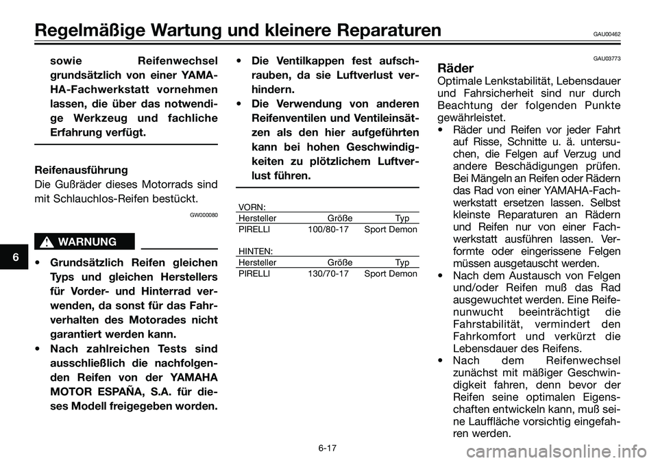 YAMAHA TZR50 2008 Betriebsanleitungen (in German) sowie Reifenwechsel
grundsätzlich von einer YAMA-
HA-Fachwerkstatt vornehmen
lassen, die über das notwendi-
ge Werkzeug und fachliche
Erfahrung verfügt.
Reifenausführung
Die Gußräder dieses Moto YAMAHA TZR50 2008 Betriebsanleitungen (in German) sowie Reifenwechsel
grundsätzlich von einer YAMA-
HA-Fachwerkstatt vornehmen
lassen, die über das notwendi-
ge Werkzeug und fachliche
Erfahrung verfügt.
Reifenausführung
Die Gußräder dieses Moto