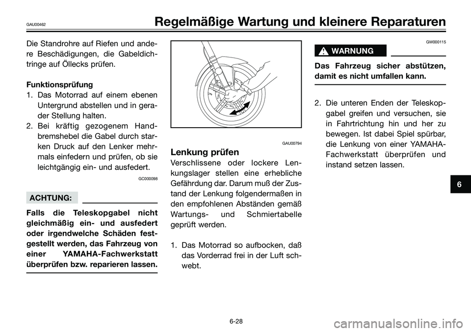YAMAHA TZR50 2008 Betriebsanleitungen (in German) Die Standrohre auf Riefen und ande-
re Beschädigungen, die Gabeldich-
tringe auf Öllecks prüfen.
Funktionsprüfung
1. Das Motorrad auf einem ebenen
Untergrund abstellen und in gera-
der Stellung ha YAMAHA TZR50 2008 Betriebsanleitungen (in German) Die Standrohre auf Riefen und ande-
re Beschädigungen, die Gabeldich-
tringe auf Öllecks prüfen.
Funktionsprüfung
1. Das Motorrad auf einem ebenen
Untergrund abstellen und in gera-
der Stellung ha