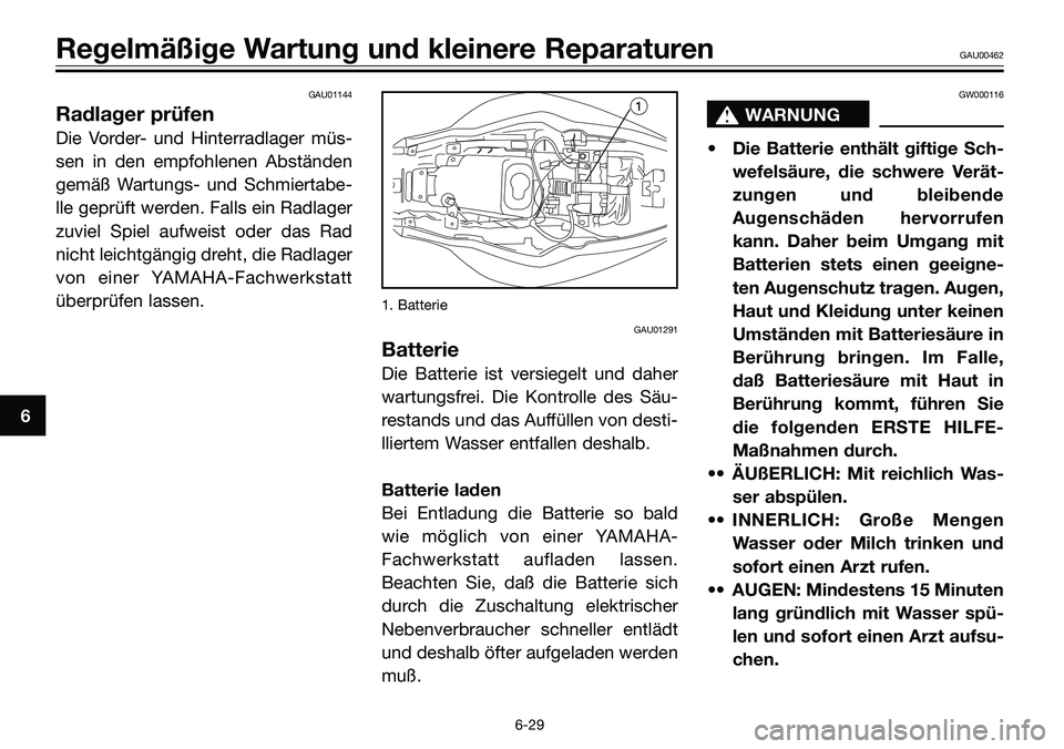 YAMAHA TZR50 2008 Betriebsanleitungen (in German) GAU01144
Radlager prüfen
Die Vorder- und Hinterradlager müs-
sen in den empfohlenen Abständen
gemäß Wartungs- und Schmiertabe-
lle geprüft werden. Falls ein Radlager
zuviel Spiel aufweist oder d YAMAHA TZR50 2008 Betriebsanleitungen (in German) GAU01144
Radlager prüfen
Die Vorder- und Hinterradlager müs-
sen in den empfohlenen Abständen
gemäß Wartungs- und Schmiertabe-
lle geprüft werden. Falls ein Radlager
zuviel Spiel aufweist oder d