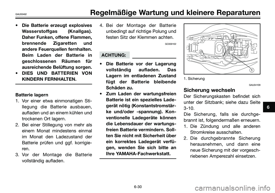 YAMAHA TZR50 2008 Betriebsanleitungen (in German) • Die Batterie erzeugt explosives
Wasserstoffgas (Knallgas).
Daher Funken, offene Flammen,
brennende Zigaretten und
andere Feuerquellen fernhalten.
Beim Laden der Batterie in
geschlossenen Räumen f YAMAHA TZR50 2008 Betriebsanleitungen (in German) • Die Batterie erzeugt explosives
Wasserstoffgas (Knallgas).
Daher Funken, offene Flammen,
brennende Zigaretten und
andere Feuerquellen fernhalten.
Beim Laden der Batterie in
geschlossenen Räumen f