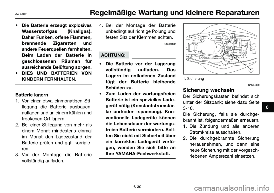 YAMAHA TZR50 2008  Betriebsanleitungen (in German) • Die Batterie erzeugt explosives
Wasserstoffgas (Knallgas).
Daher Funken, offene Flammen,
brennende Zigaretten und
andere Feuerquellen fernhalten.
Beim Laden der Batterie in
geschlossenen Räumen f