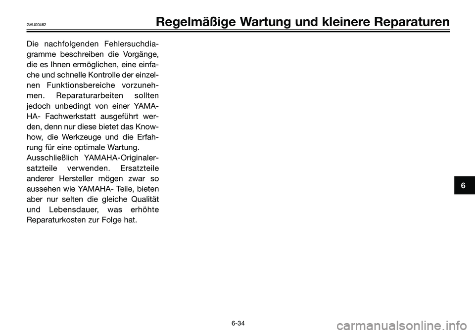 YAMAHA TZR50 2008 Betriebsanleitungen (in German) Die nachfolgenden Fehlersuchdia-
gramme beschreiben die Vorgänge,
die es Ihnen ermöglichen, eine einfa-
che und schnelle Kontrolle der einzel-
nen Funktionsbereiche vorzuneh-
men. Reparaturarbeiten YAMAHA TZR50 2008 Betriebsanleitungen (in German) Die nachfolgenden Fehlersuchdia-
gramme beschreiben die Vorgänge,
die es Ihnen ermöglichen, eine einfa-
che und schnelle Kontrolle der einzel-
nen Funktionsbereiche vorzuneh-
men. Reparaturarbeiten
